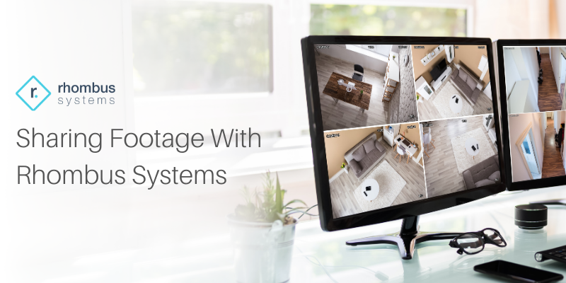 How to Easily Share Surveillance Camera Feeds, Time-Lapses, and Saved Video Clips With Rhombus Systems | Blog