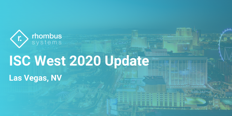 [Update] Rhombus Systems at ISC West 2020 - Postponed until July | Blog